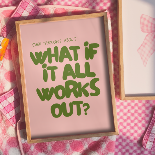 What if it all works out print