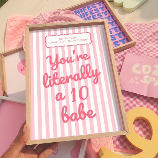 You're literally a 10 babe Print