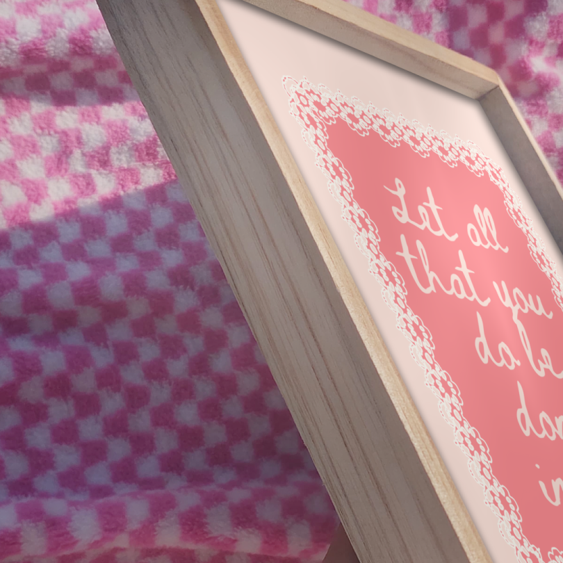 Let all that you done in love Print