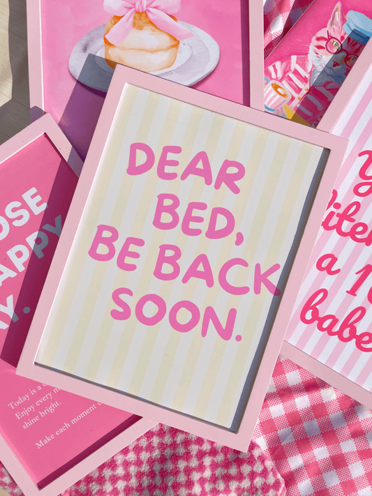 Dear Bed be back soon Print