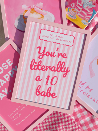 You're literally a 10 babe Print