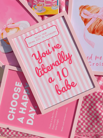 You're literally a 10 babe Print